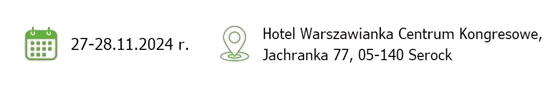 termin konferencji 27-28.11.2024 r. miejsce hotel warszawianka centrum kongresowe ulica jachranka 77. 05-140 Serock